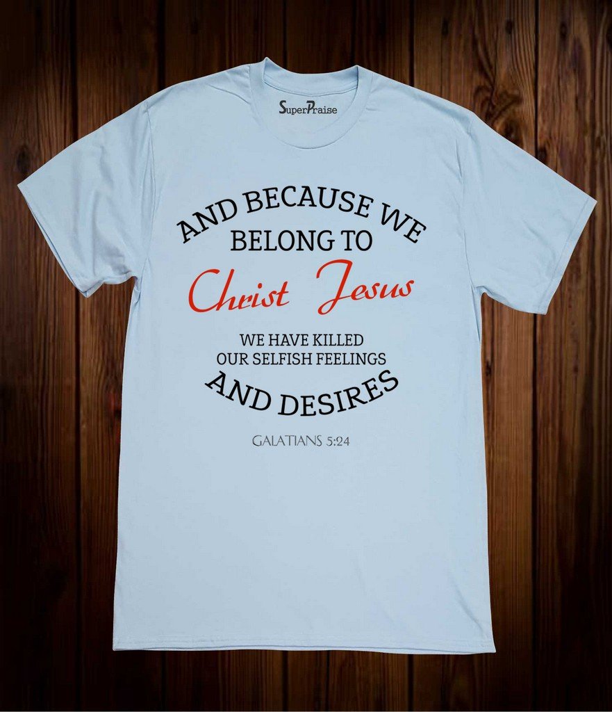 We Have Killed our Selfish Feelings Jesus Christian T Shirt