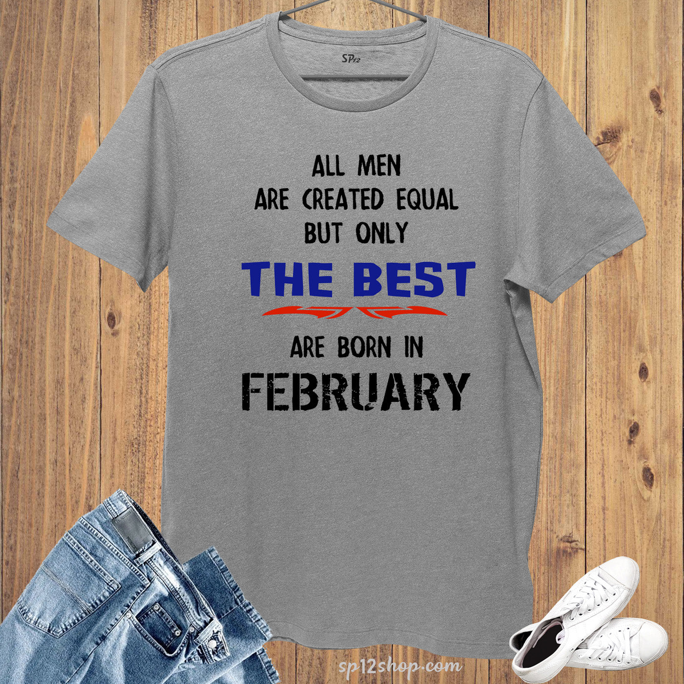 All Men Equal Only The Best Born In February Birthday T Shirt