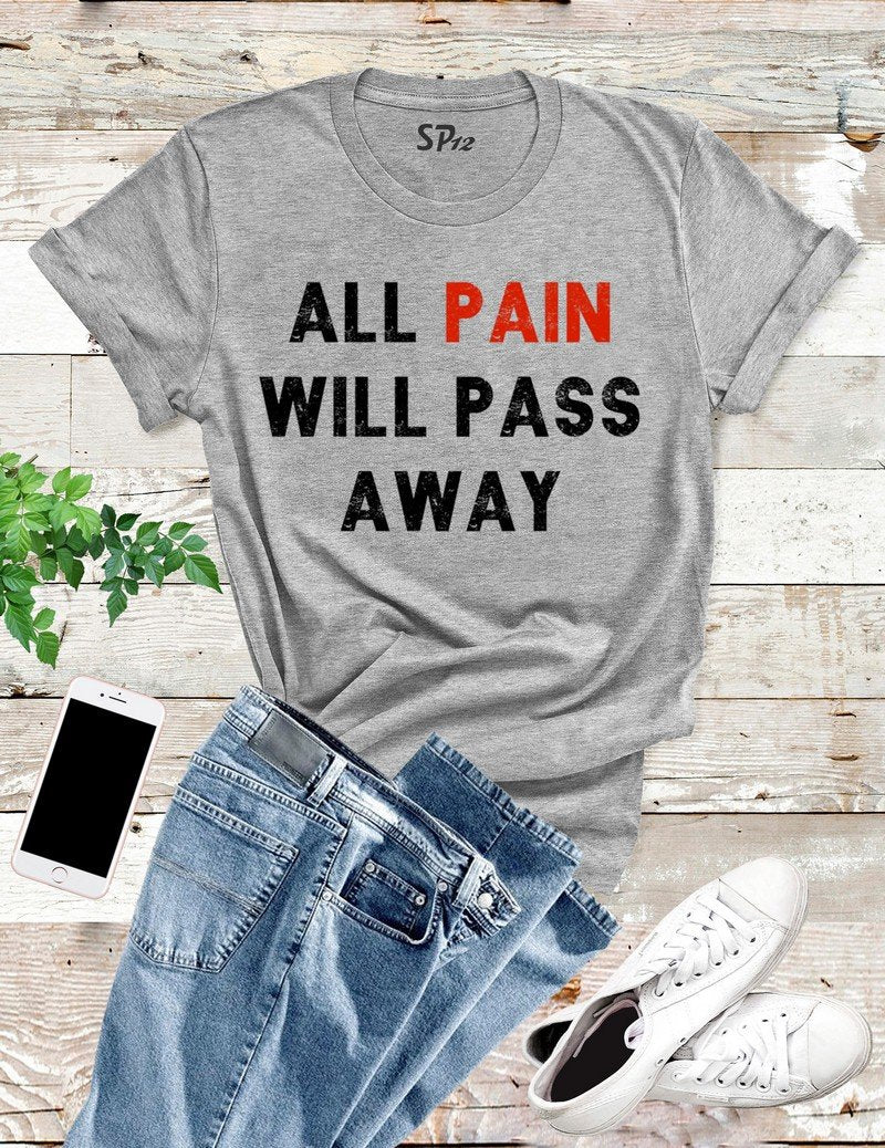 All Pain Will Pass Away T Shirt