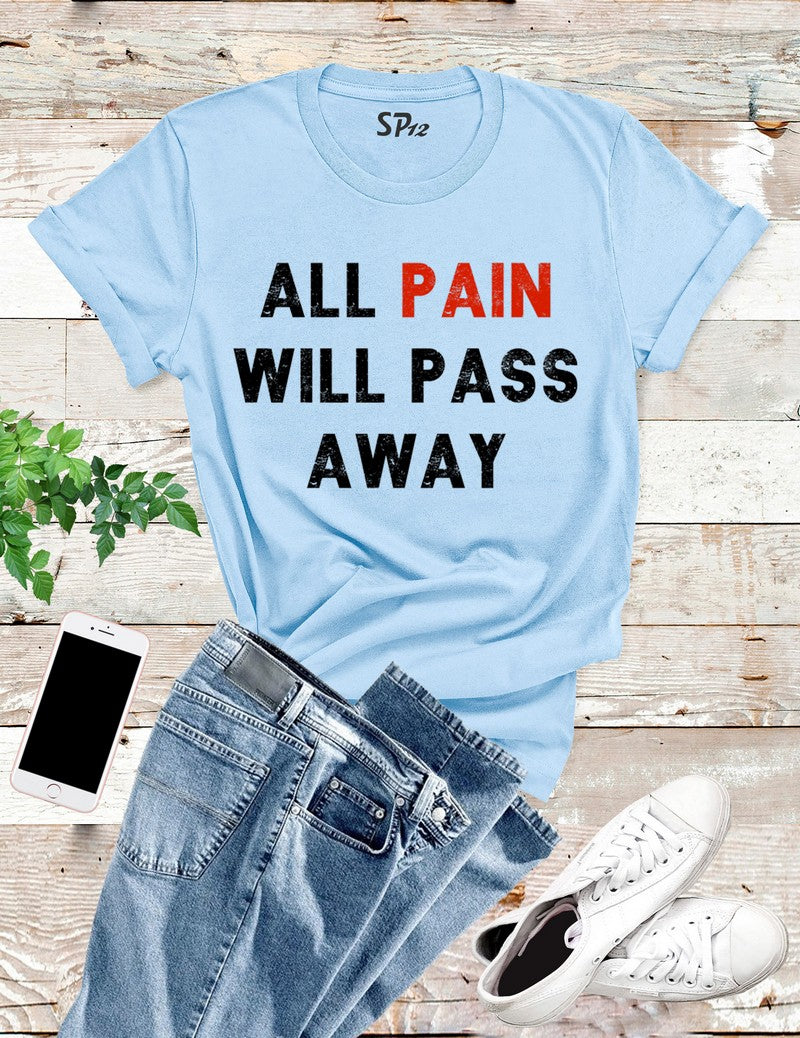 All Pain Will Pass Away T Shirt