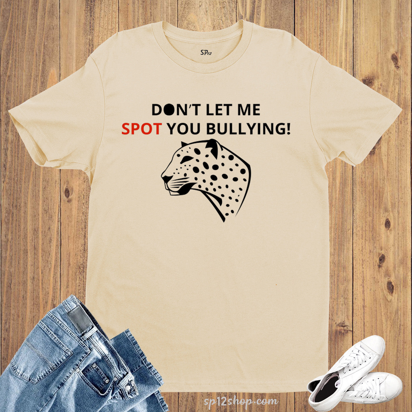 Awareness T Shirt DON'T LET ME SPOT YOU BULLYING!