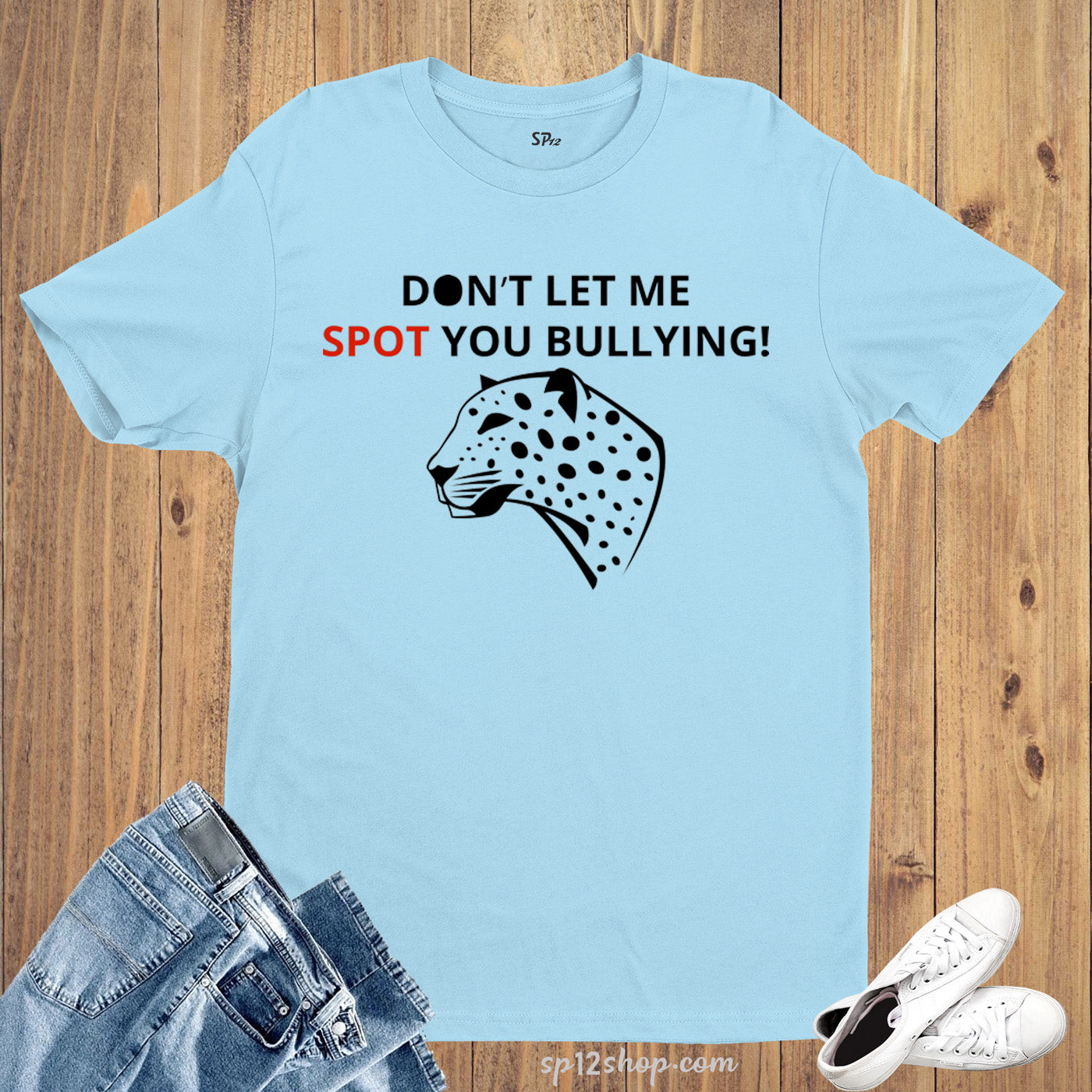 Awareness T Shirt DON'T LET ME SPOT YOU BULLYING!