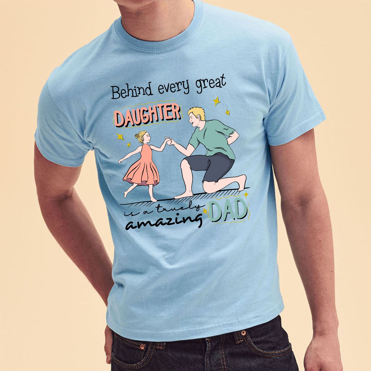 behind-every-great-daughter-custom-short-sleeve-father's-day-t-shirts