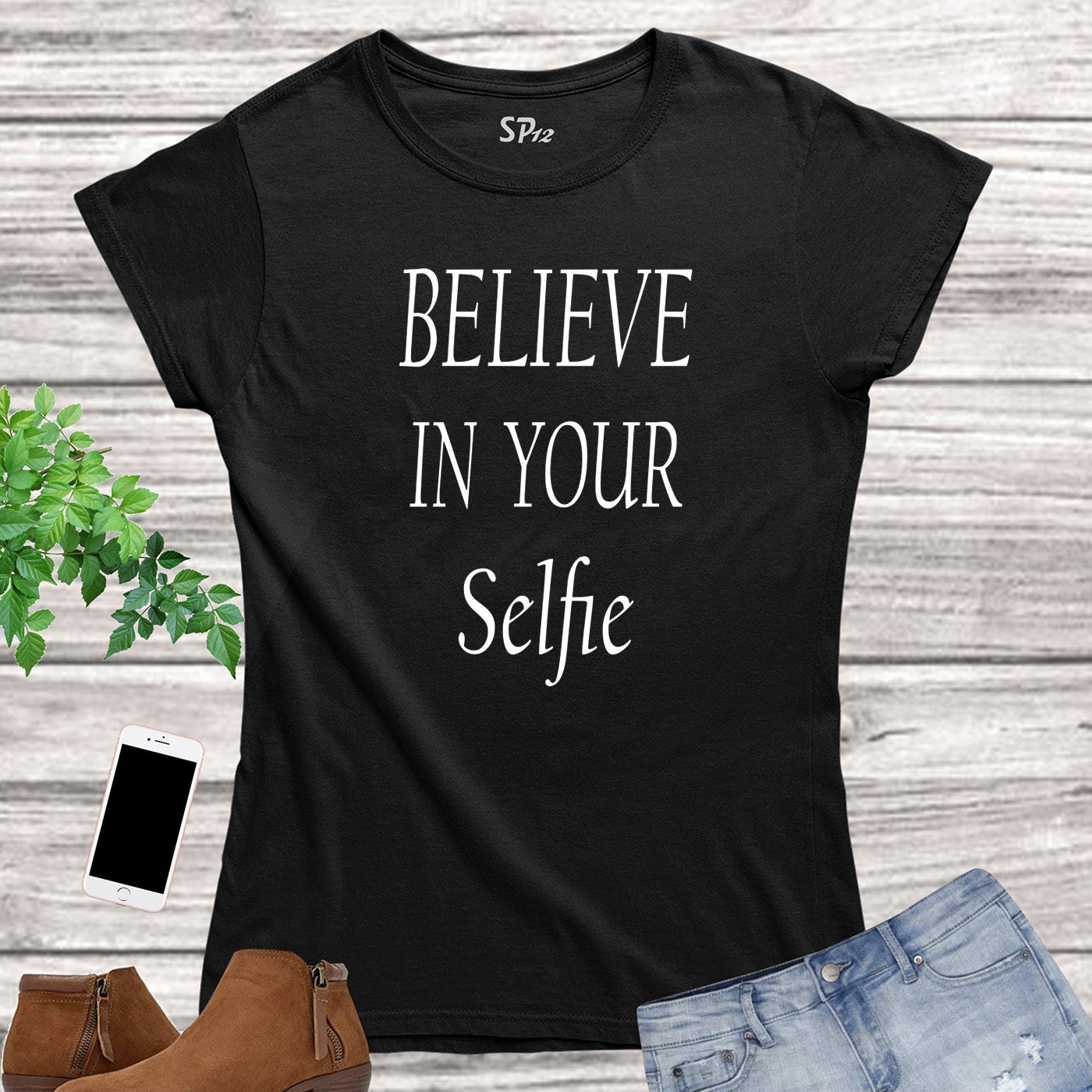 Believe in Your Selfie Slogan Women T Shirt