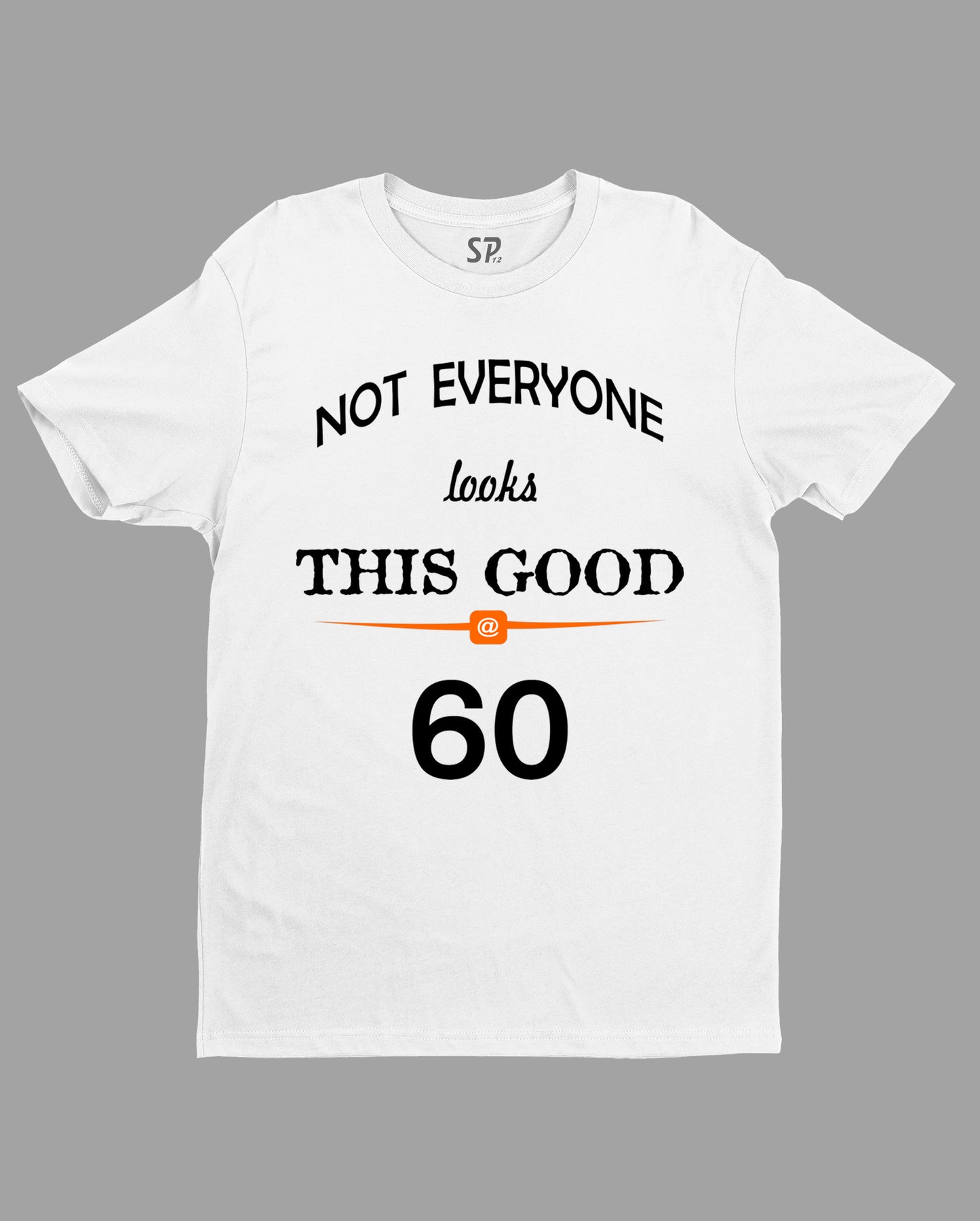 Birthday T shirt Not Everyone Looks This Good Sixty