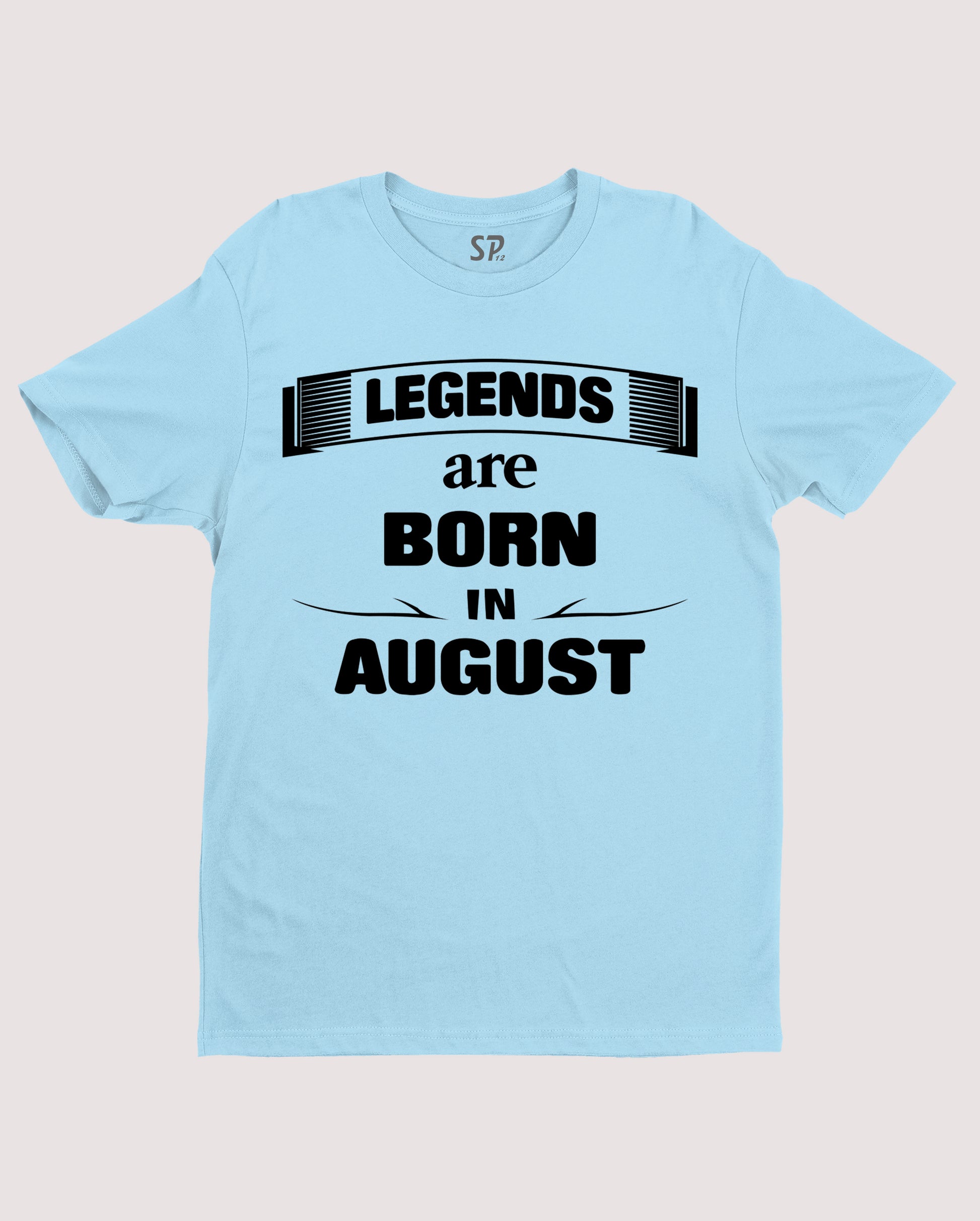 Birthday T shirt Legends are Born in August