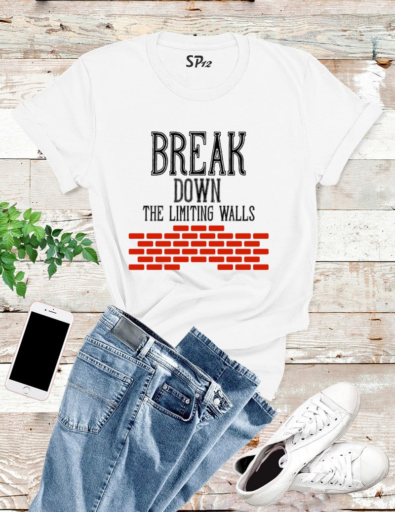 Break Down The Limiting Walls T Shirt