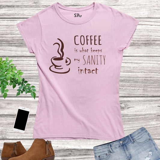 Coffee Keeps Sanity Intact Women T Shirt