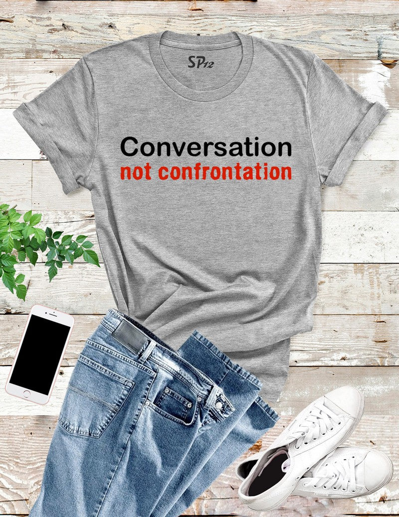 Conversation Not Confrontation T Shirt