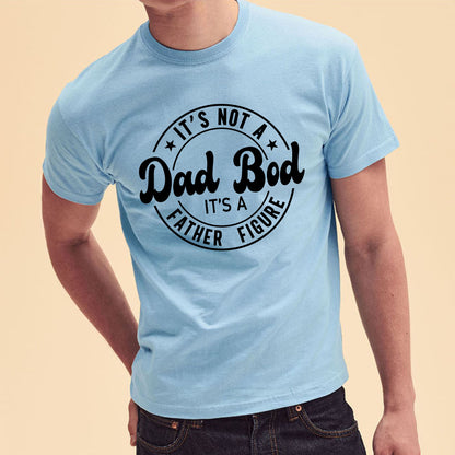 Its Not A Dad Bod Its A Father Custom Short Sleeve Fathers Day T-Shirt