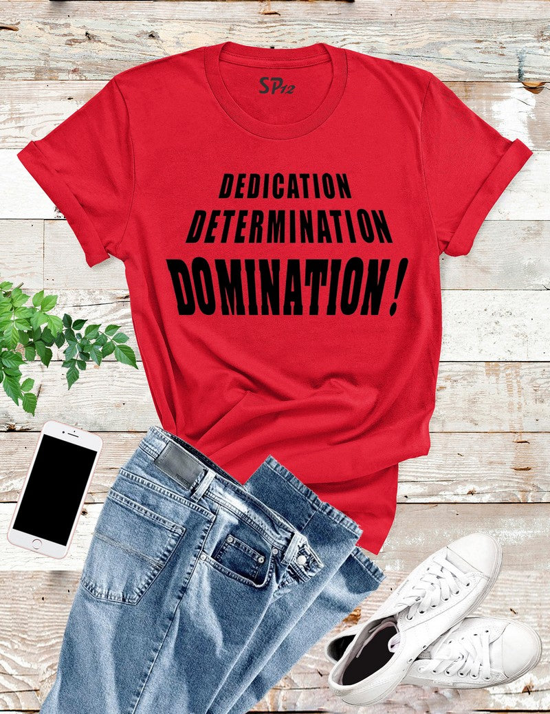 Dedication Determination Domination T Shirt