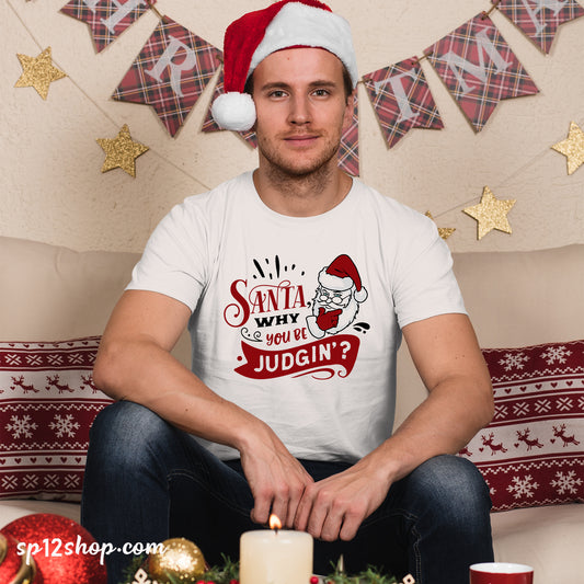 Santa Why You Be Judgin' Funny Christmas T shirt 