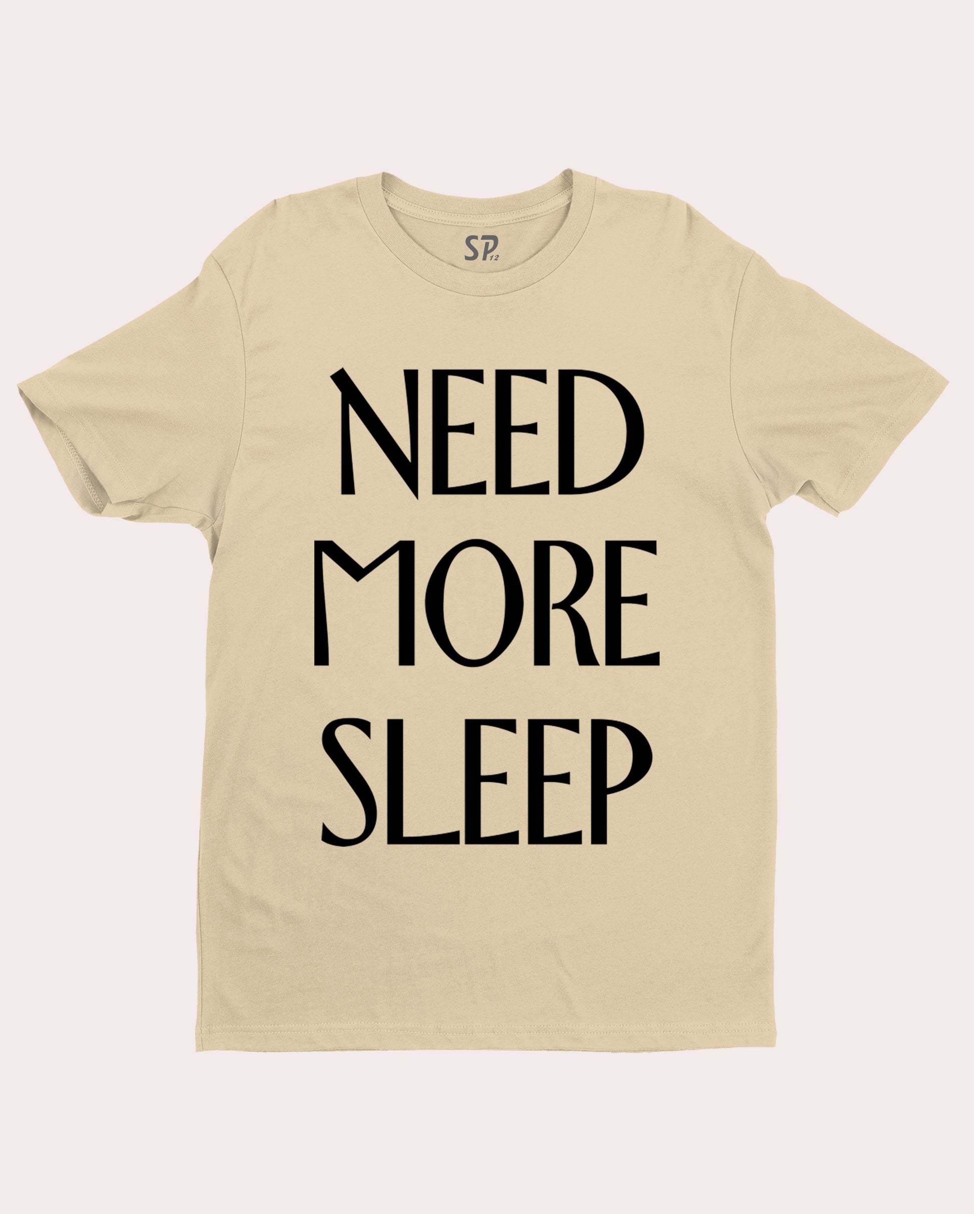 Funny Slogan T shirt Need More Sleep