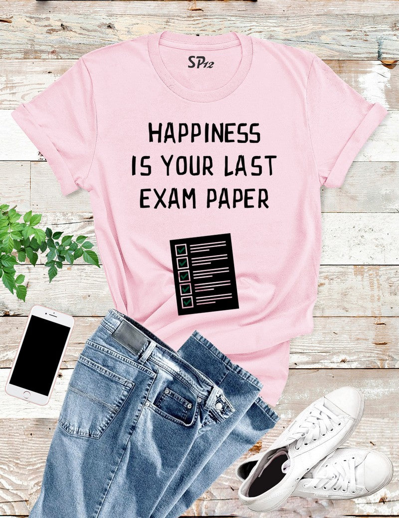 Happiness Is Your Last Exam Paper T Shirt