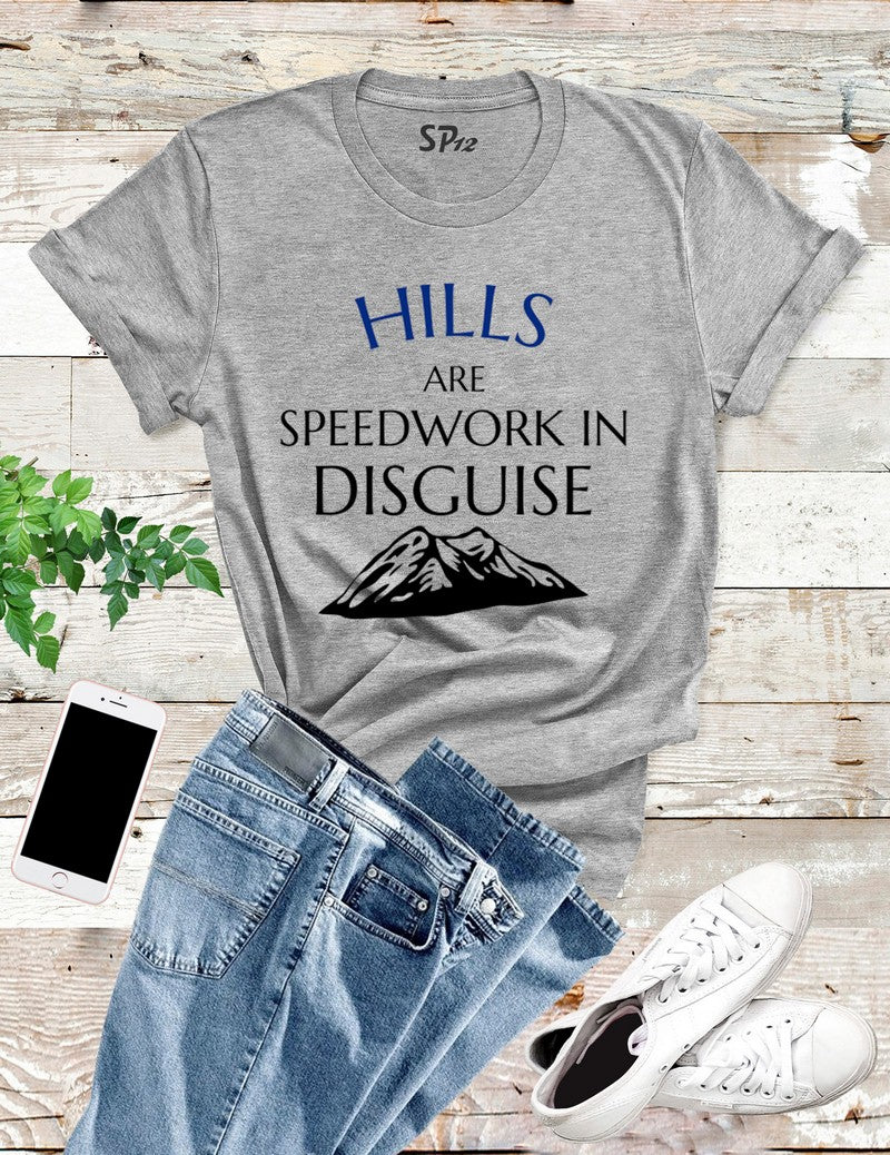 Hills Are Speedwork In Disguise T Shirt