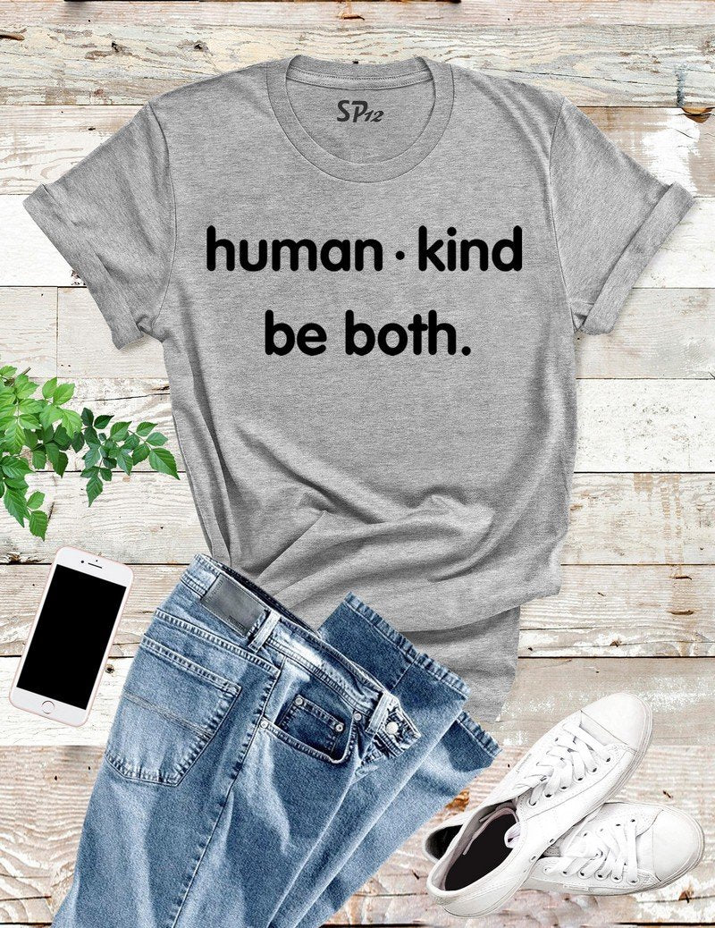 Human Kind Be Both T Shirt