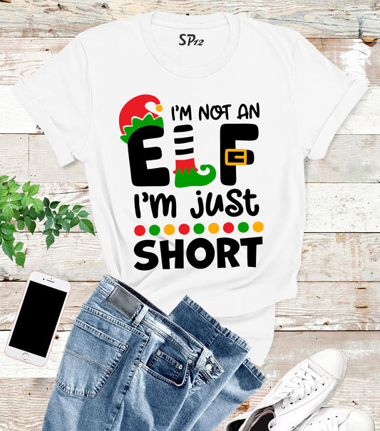 I Am not An Elf I'm Just Short Christmas T Shirt