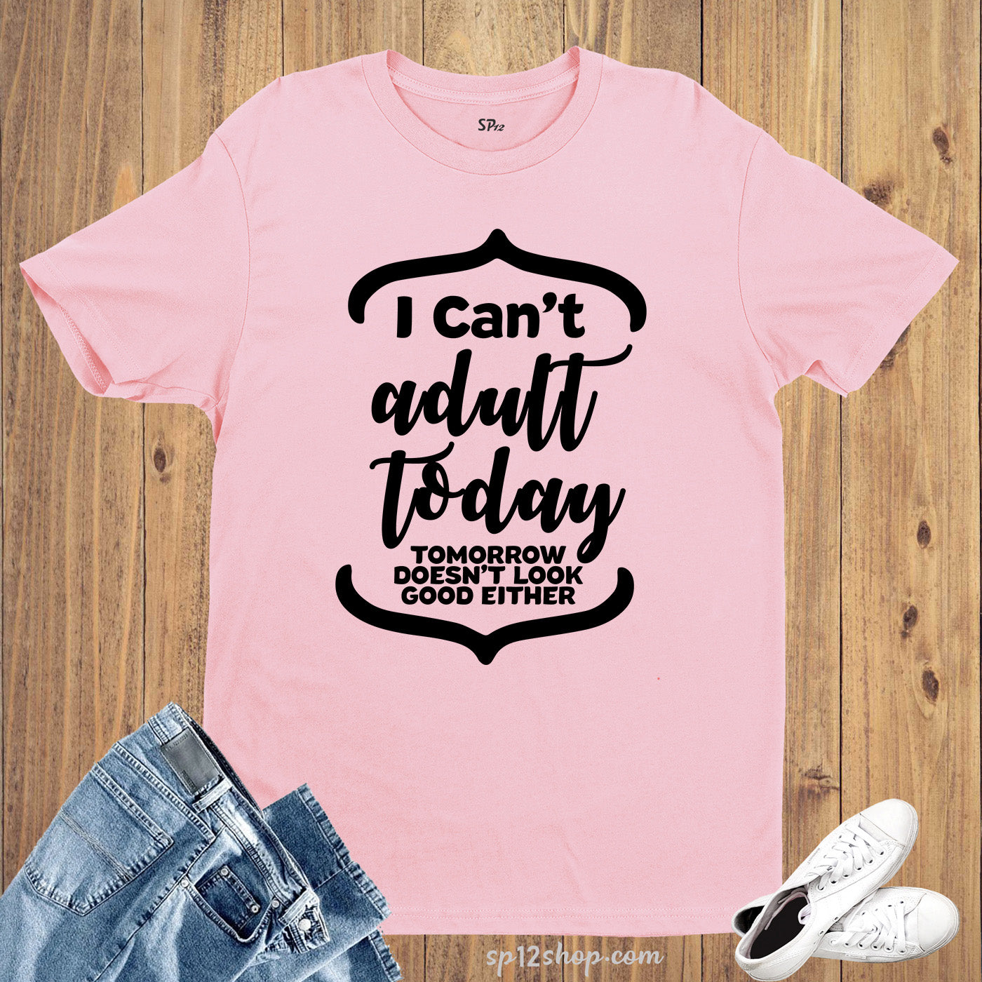 I Can't Adult Today Tomorrow Doesn't Look Good Either T Shirt