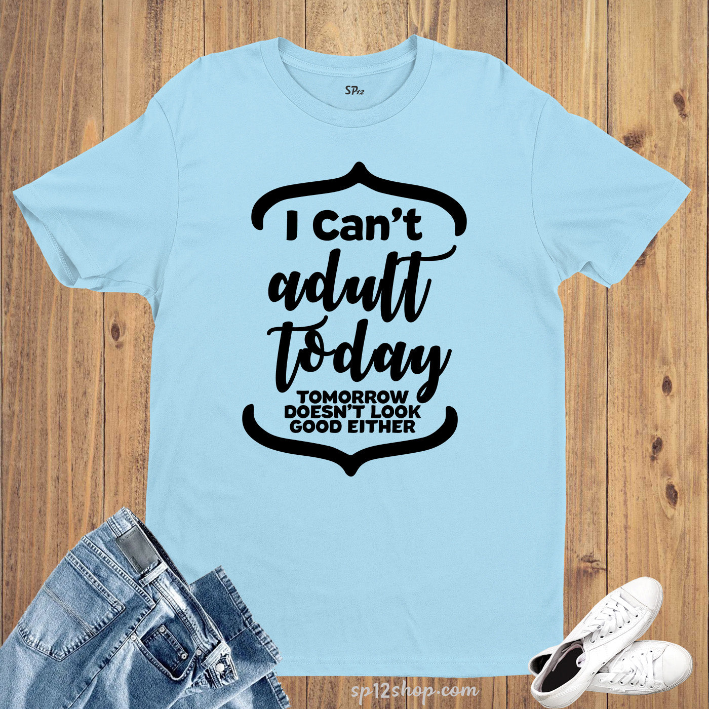 I Can't Adult Today Tomorrow Doesn't Look Good Either T Shirt