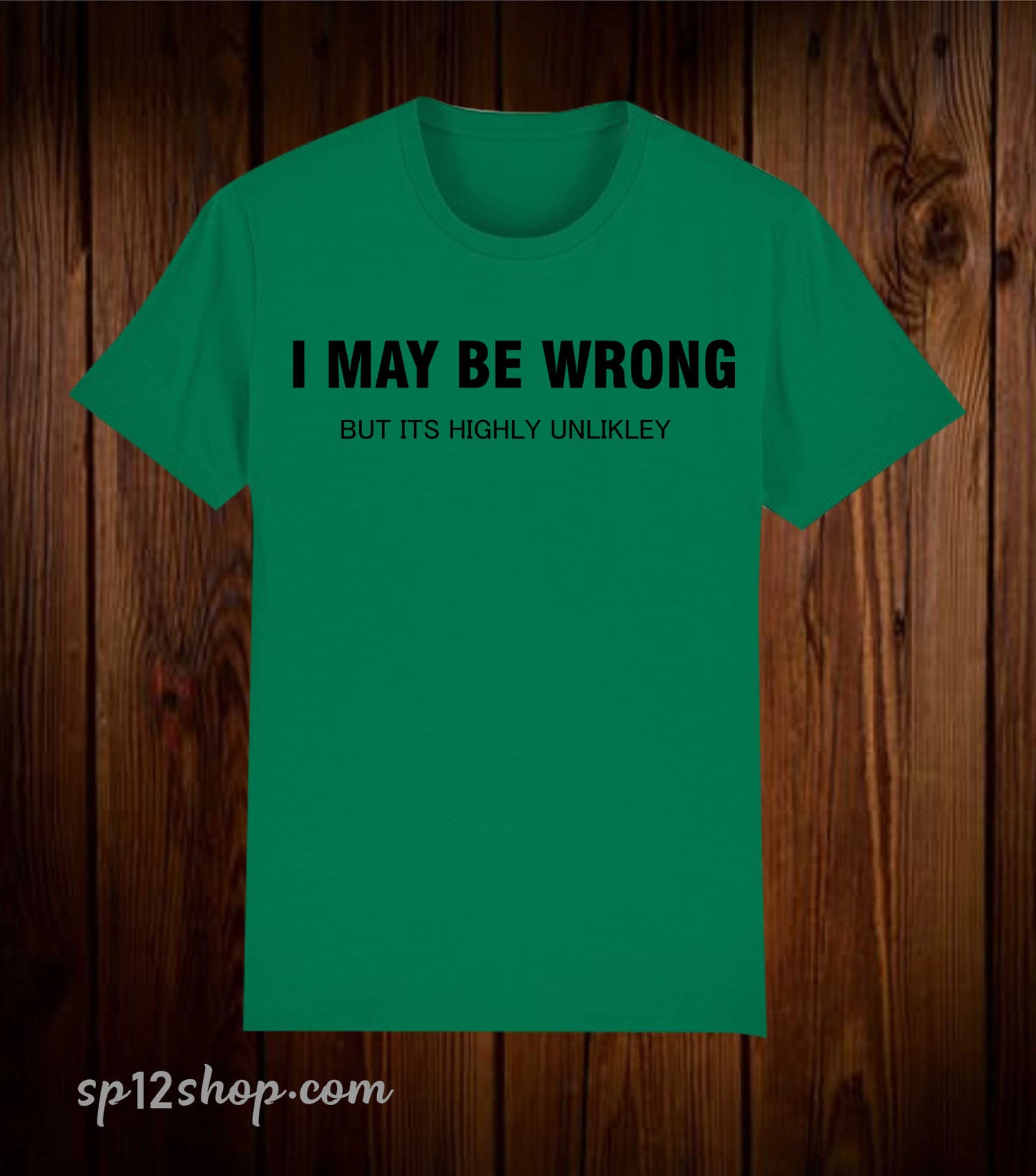 I May be Wrong But Its Highly Unlikley Funny T Shirt