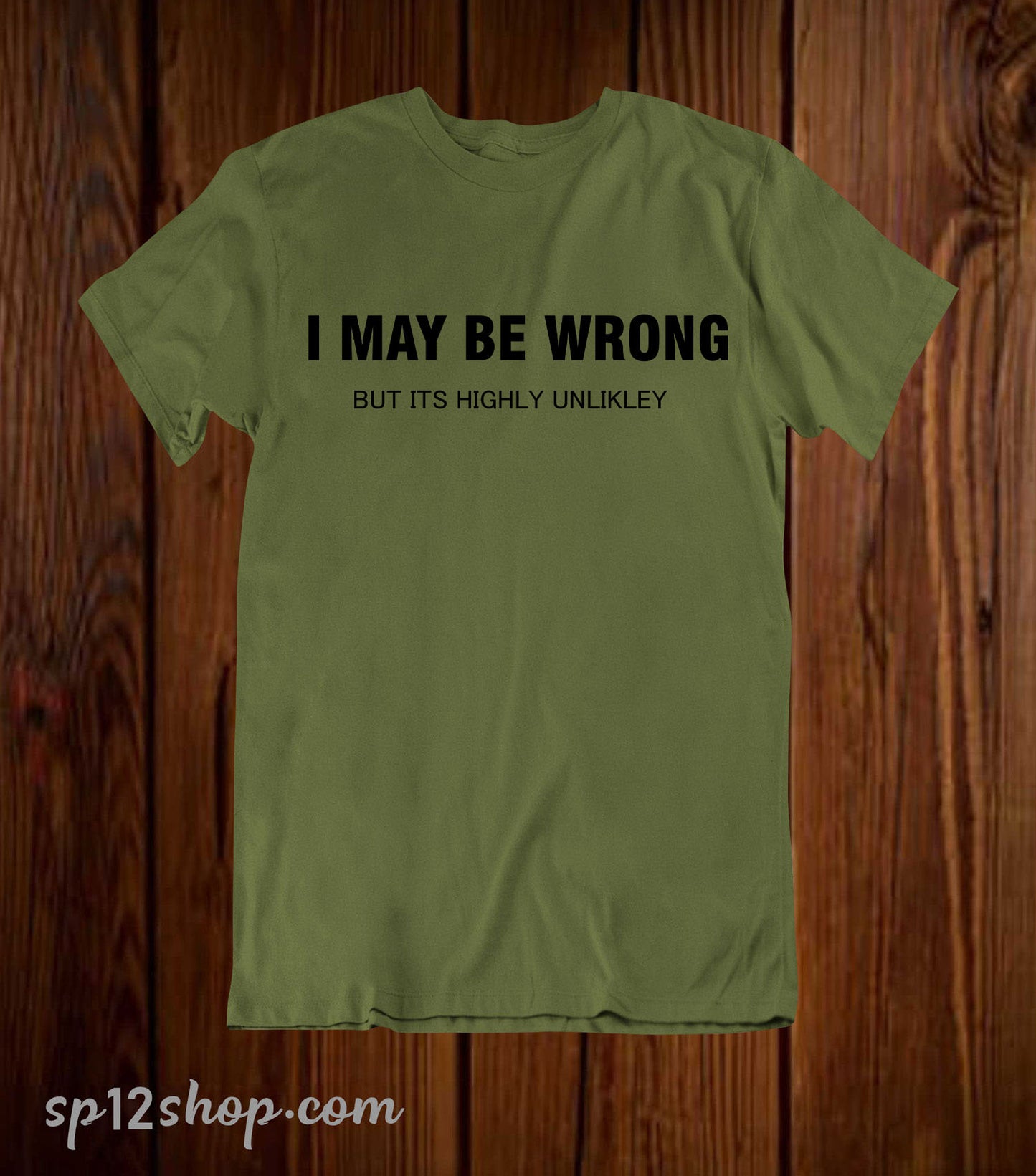 I May be Wrong But Its Highly Unlikley Funny T Shirt