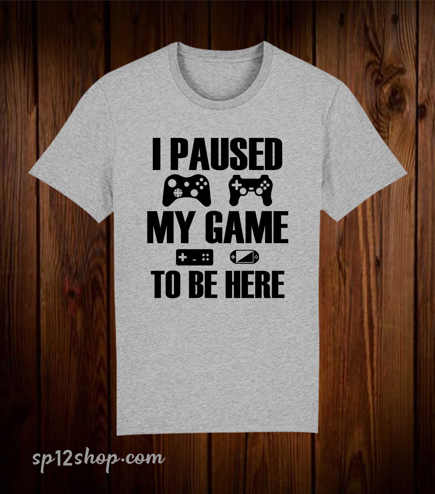 I Paused My Game To Be Here T Shirt