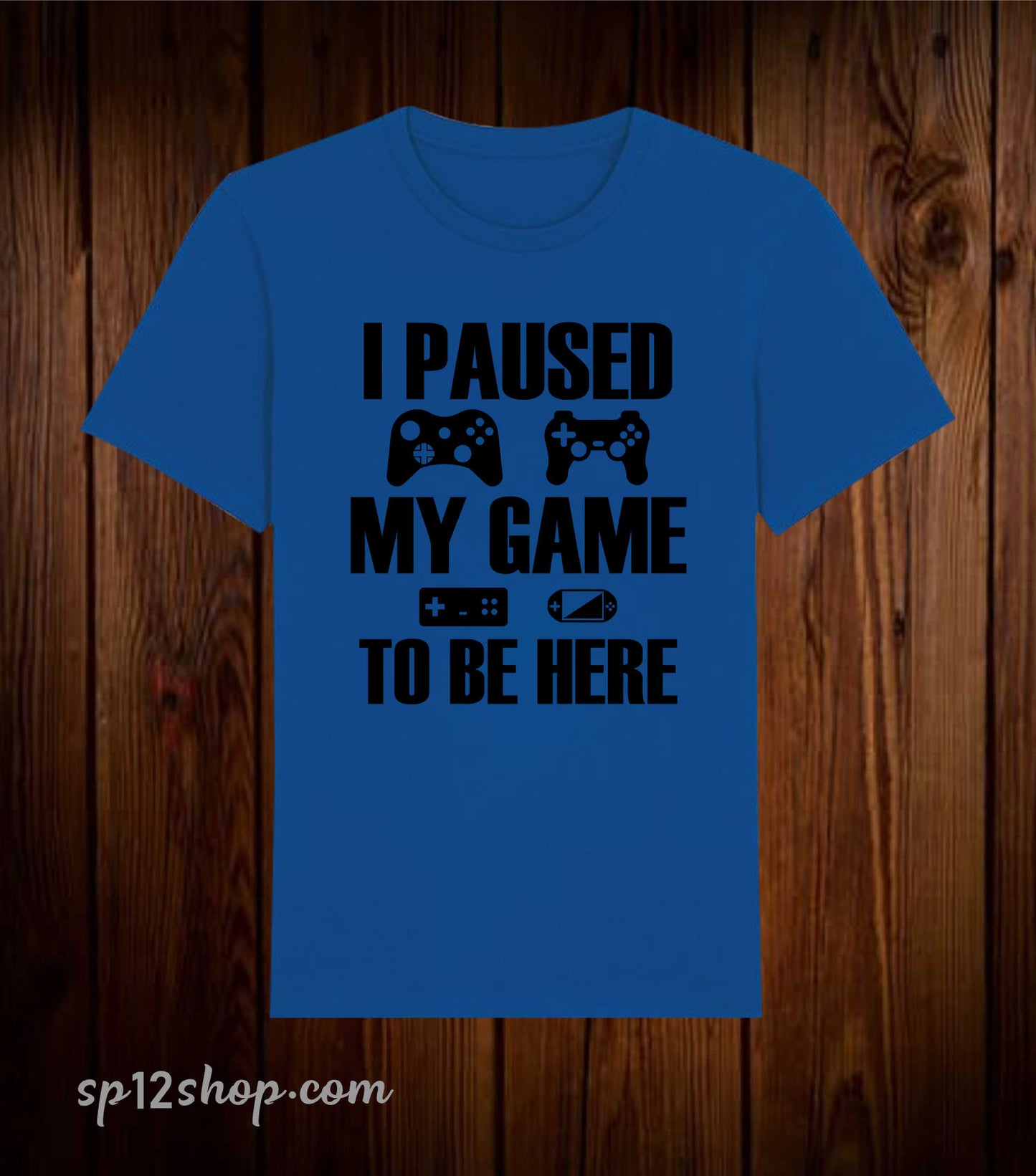 I Paused My Game To Be Here T Shirt