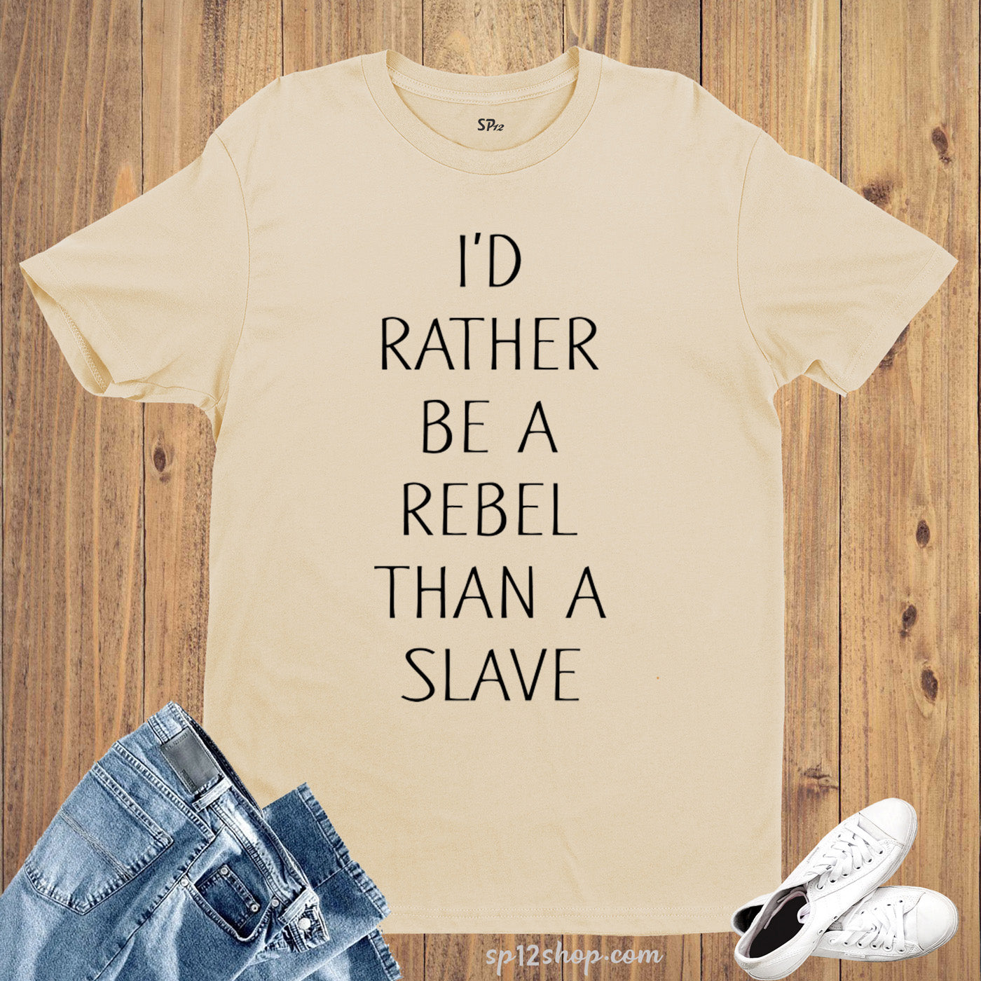 I'd Rather Be a Rebel Than a Slave Slogan T shirt