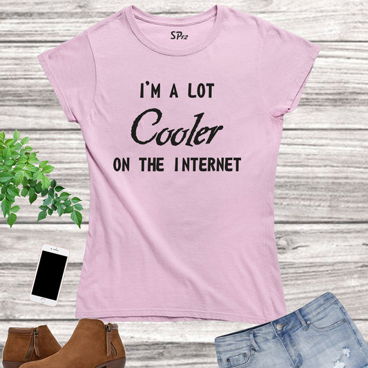 I'm a Lot Cooler On The Internet Slogan Women T Shirt