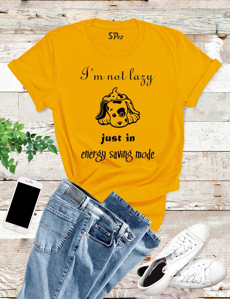 I'm Not Lazy I'm On Energy Saving Mode T Shirt