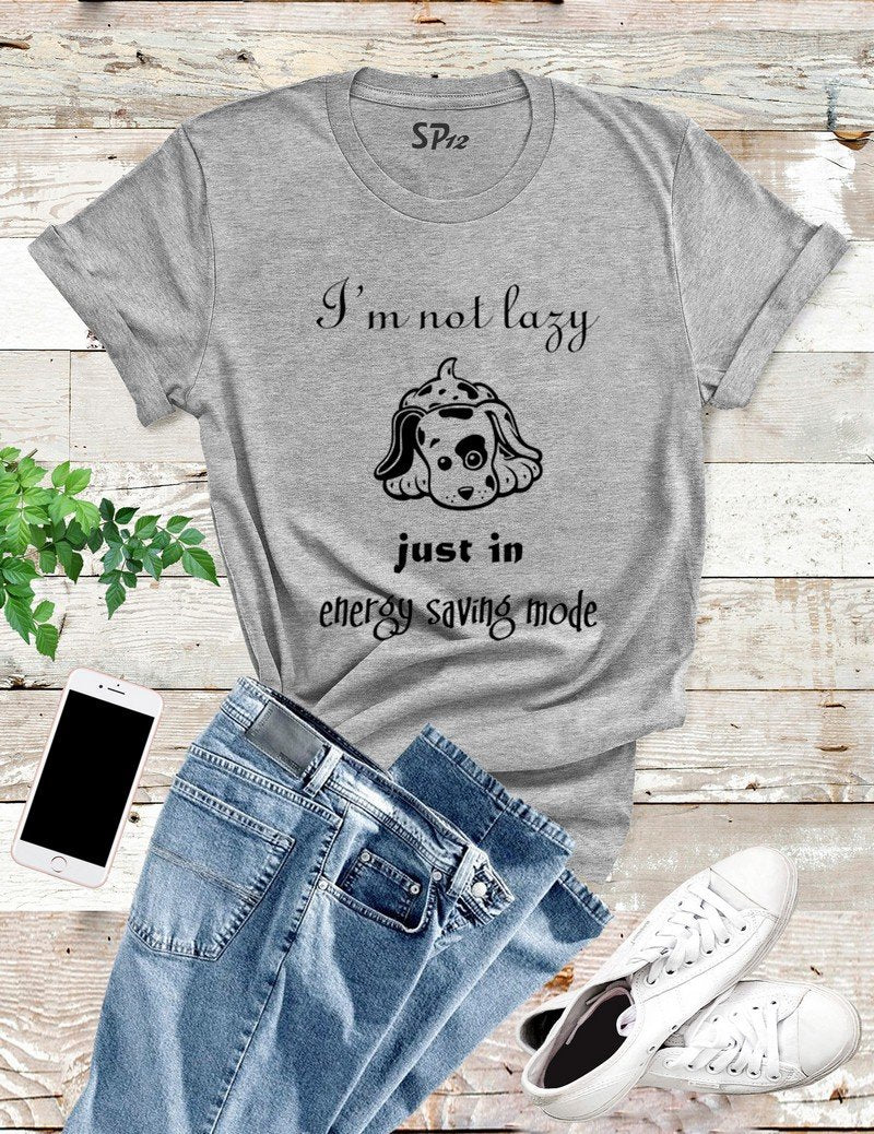 I'm Not Lazy I'm On Energy Saving Mode T Shirt