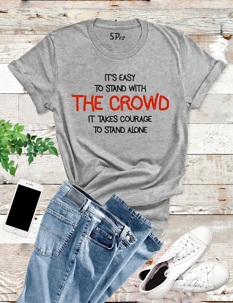 It's Easy To Stand With The Crowd T Shirt