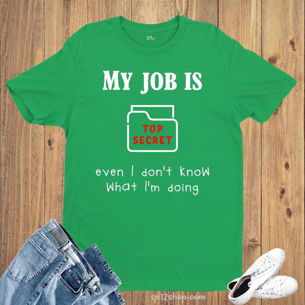 Job T Shirt Top Secret Job Funny Witty Quote Hilarious – SP12 Shop