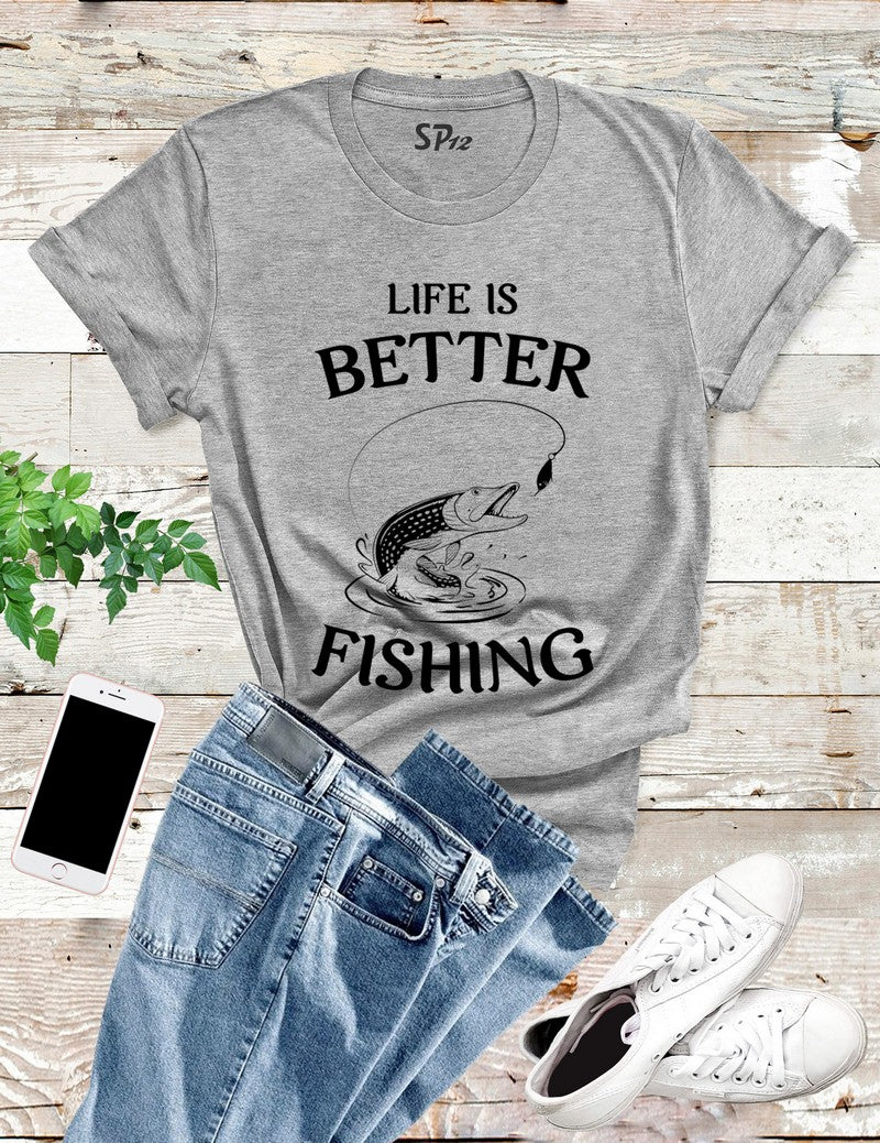 Life Is Better Fishing T Shirt