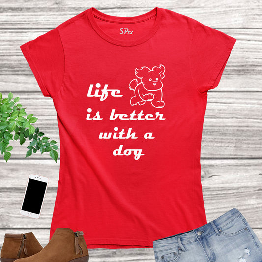 Life Is Better With a Dog Women Animal T Shirt