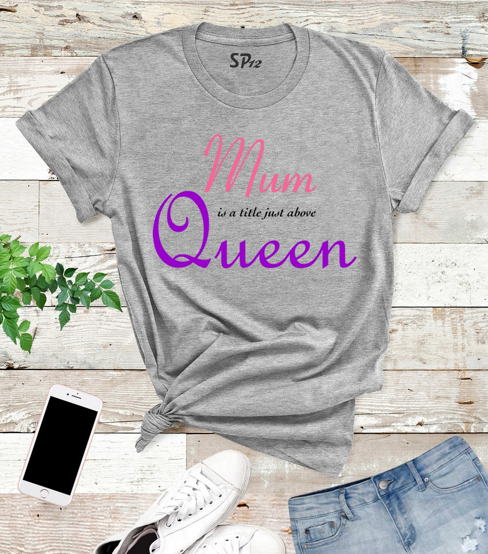 Mum Is A Little Just Above Queen T Shirt