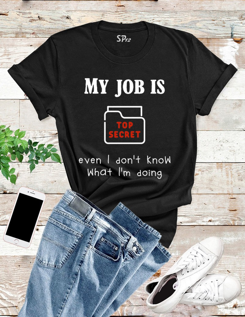 My Job Is Top Secret T Shirt