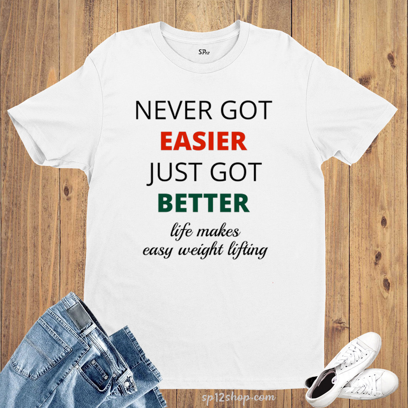 Never Got Easier Just Got Better Slogan T shirt