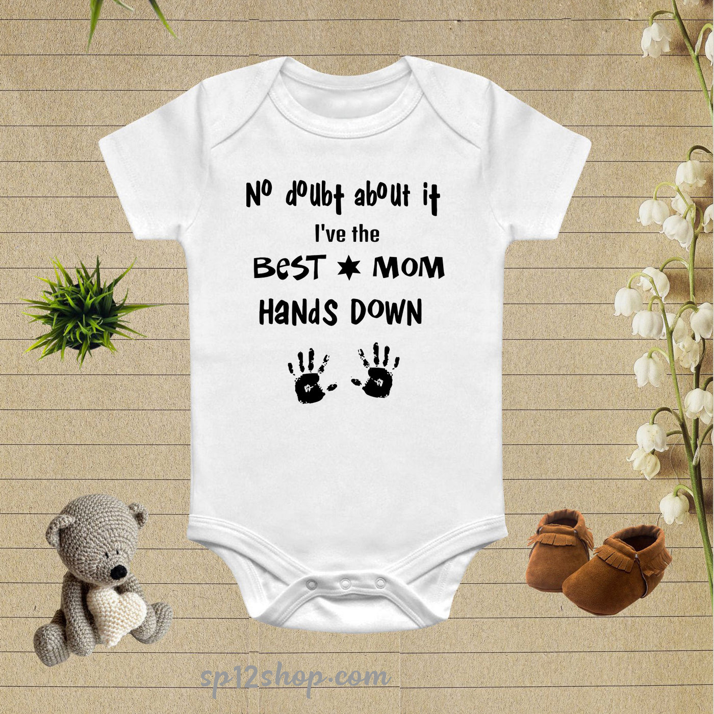 No Doubt About It I've The Best Mom Hands Down Baby Bodysuit Onesie