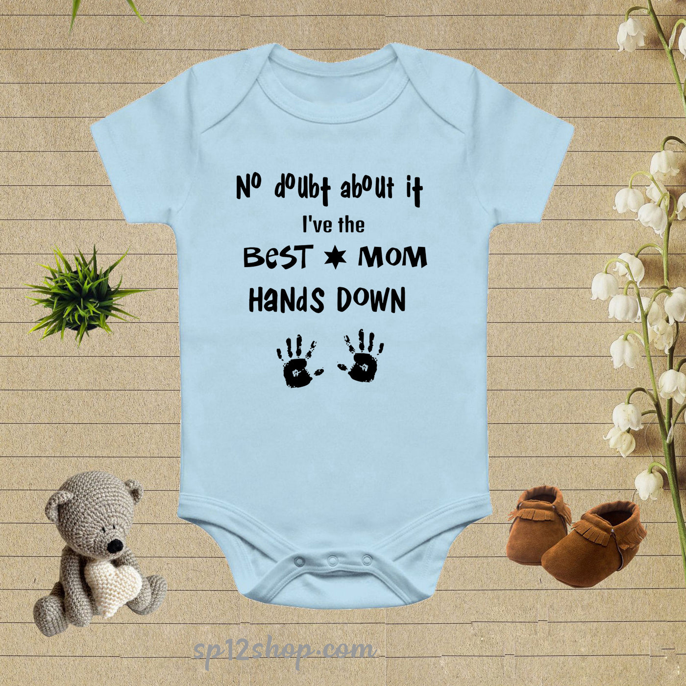 No Doubt About It I've The Best Mom Hands Down Baby Bodysuit Onesie