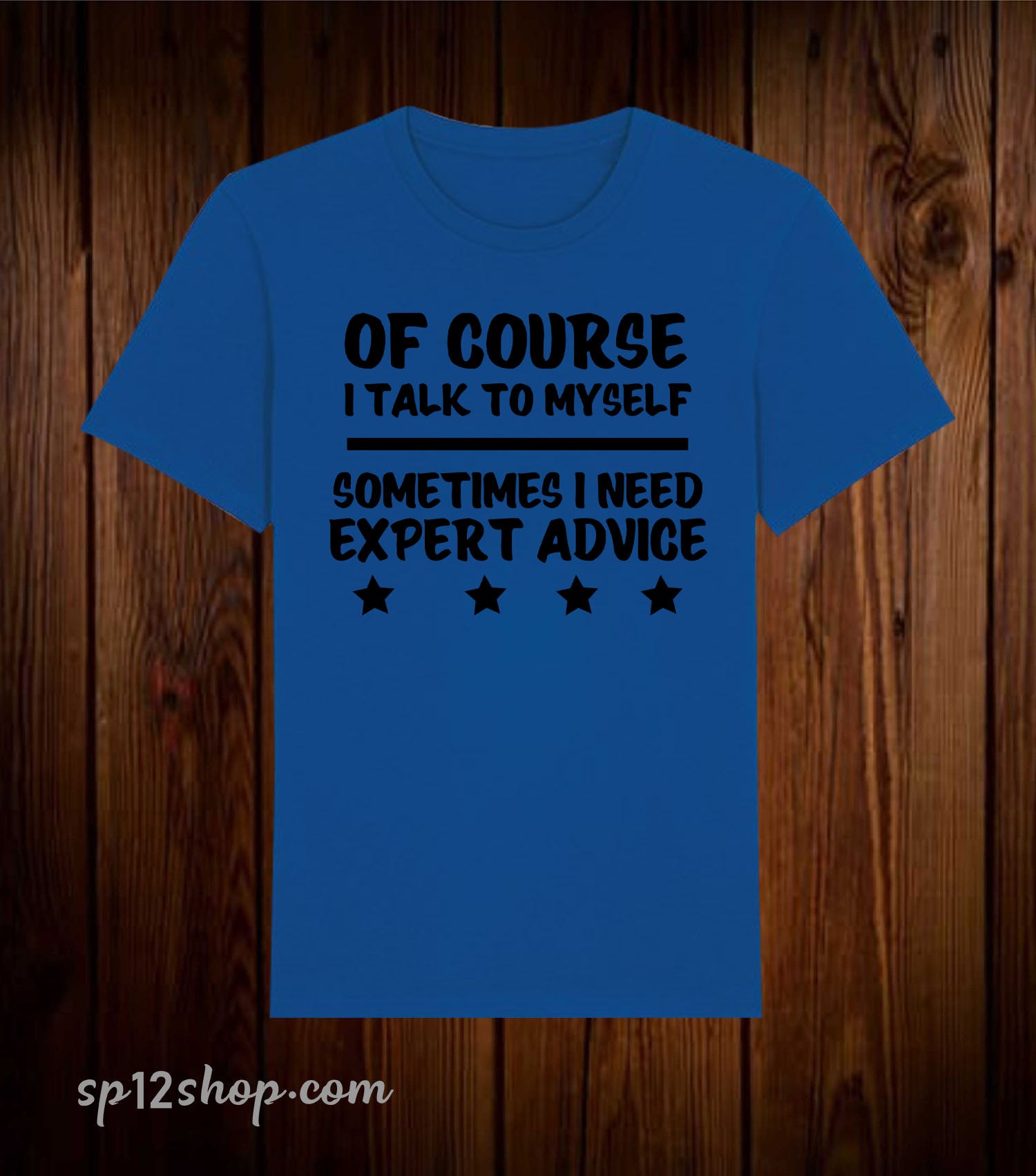 Of Course I Talk To Myself Sometimes I Need Expert Advice T Shirt