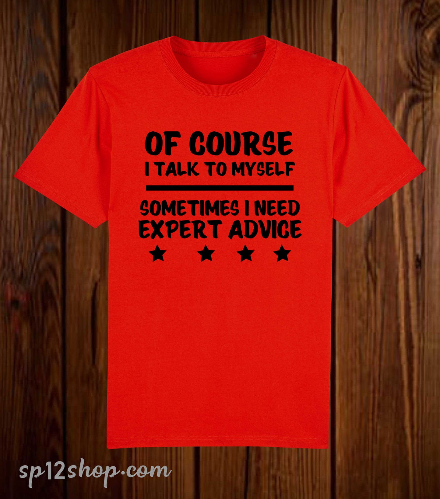 Of Course I Talk To Myself Sometimes I Need Expert Advice T Shirt