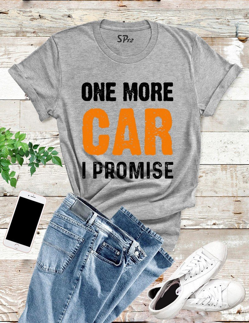 One More Car I Promise T Shirt