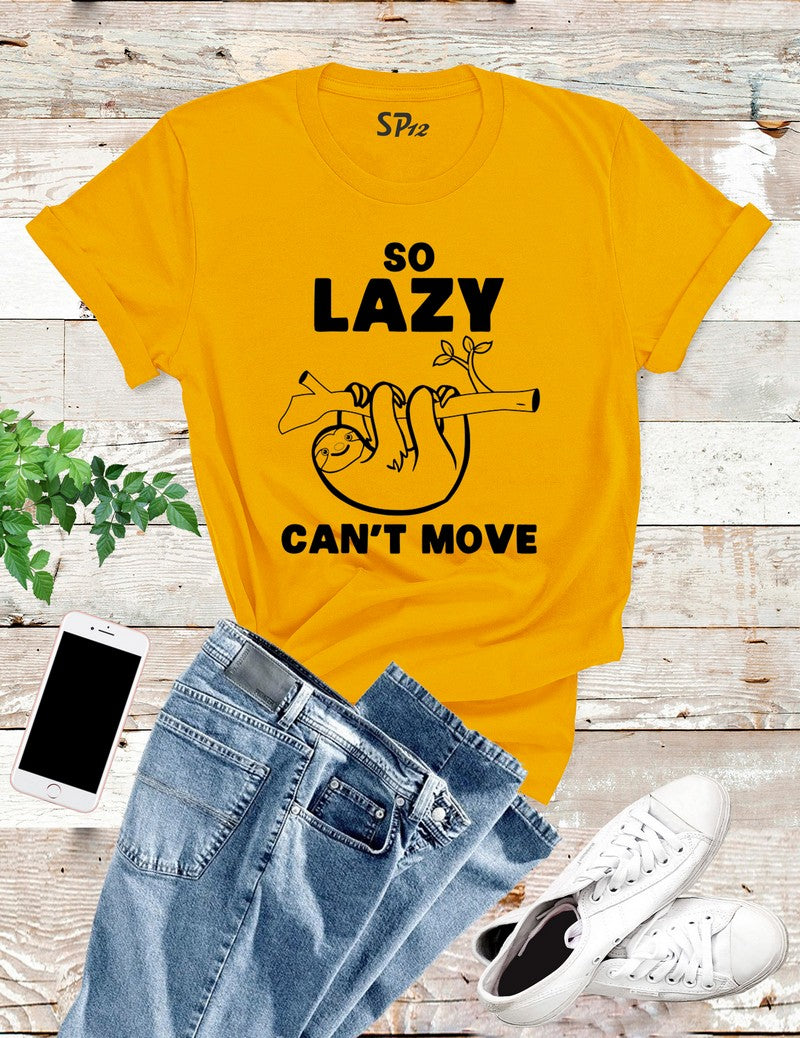 So Lazy Can't Move Sloth T Shirt