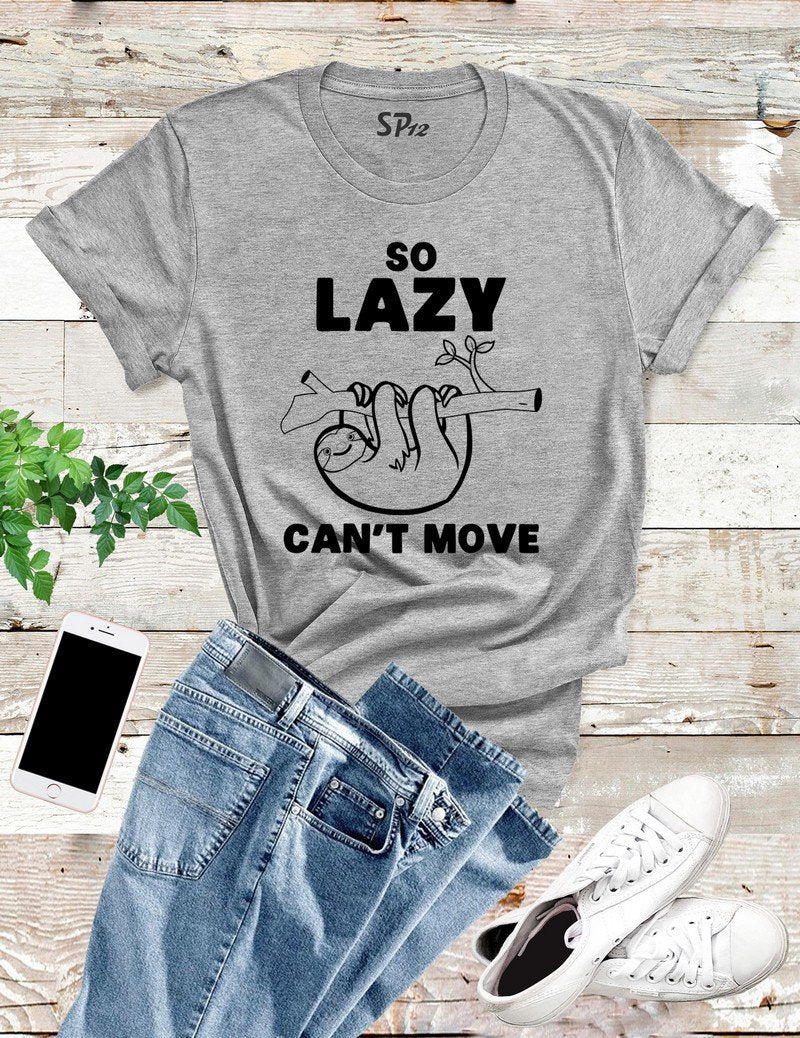 So Lazy Can't Move Sloth T Shirt