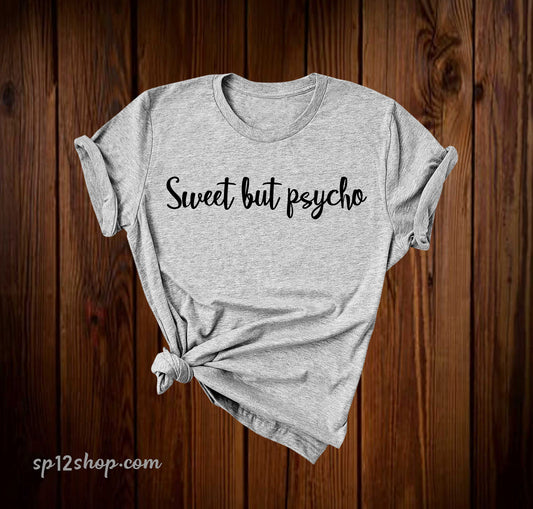 Sweet But Psycho Funny T Shirt