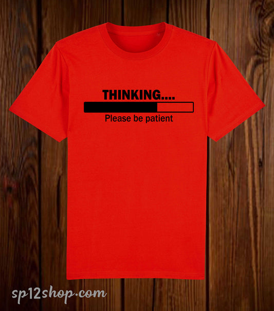 Thinking Please Be Patient Funny Slogan T Shirt