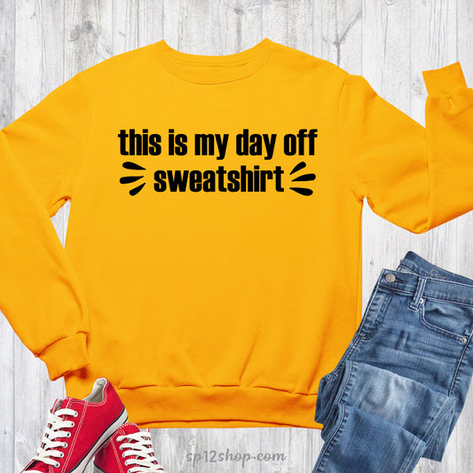 This Is My Day Off Sweatshirt