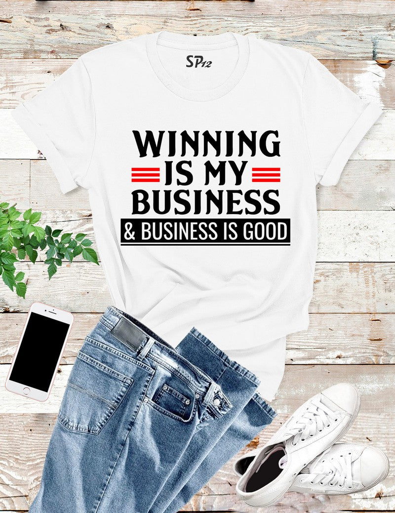 Winning Is My Business T Shirt