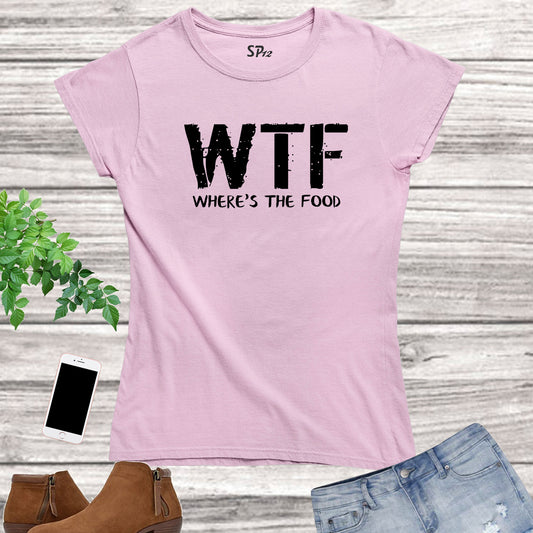 WTF Where Is the Food Slogan Women T Shirt